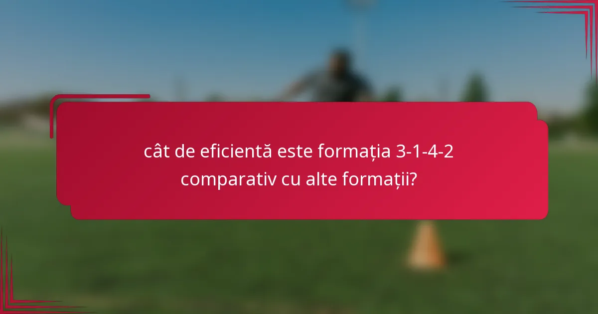 cât de eficientă este formația 3-1-4-2 comparativ cu alte formații?