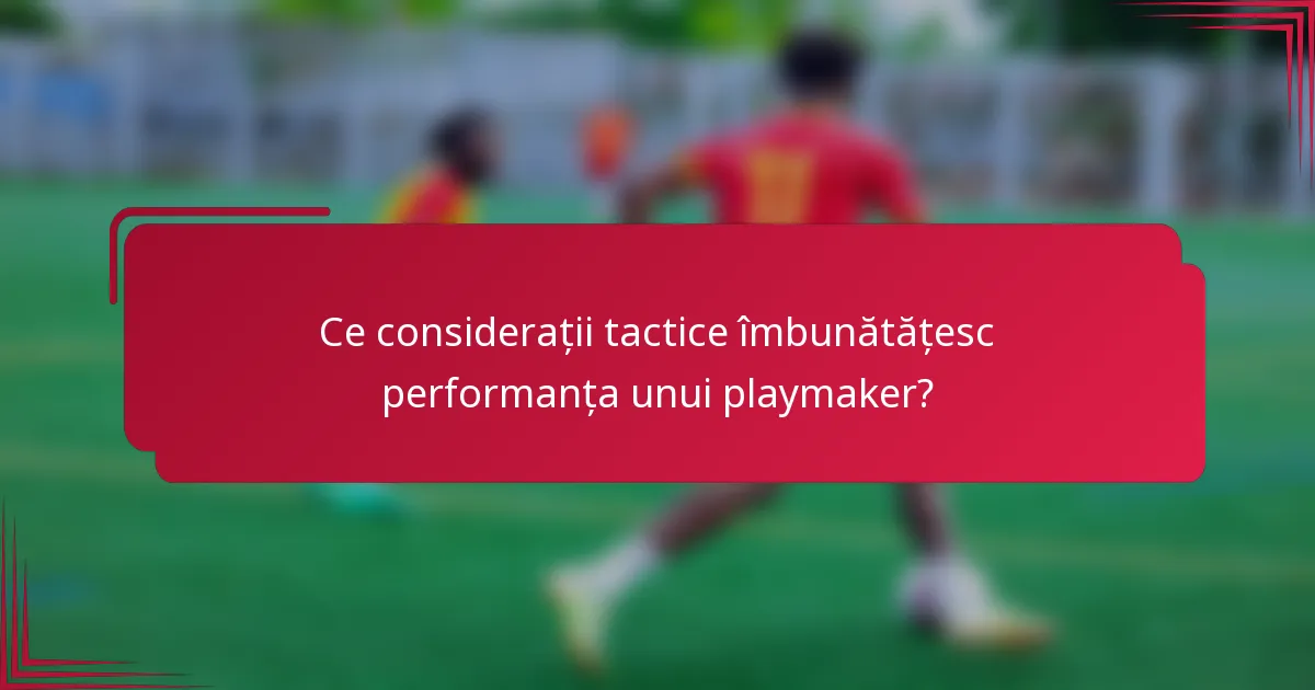 Ce considerații tactice îmbunătățesc performanța unui playmaker?