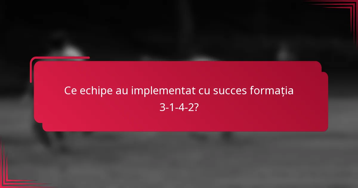 Ce echipe au implementat cu succes formația 3-1-4-2?