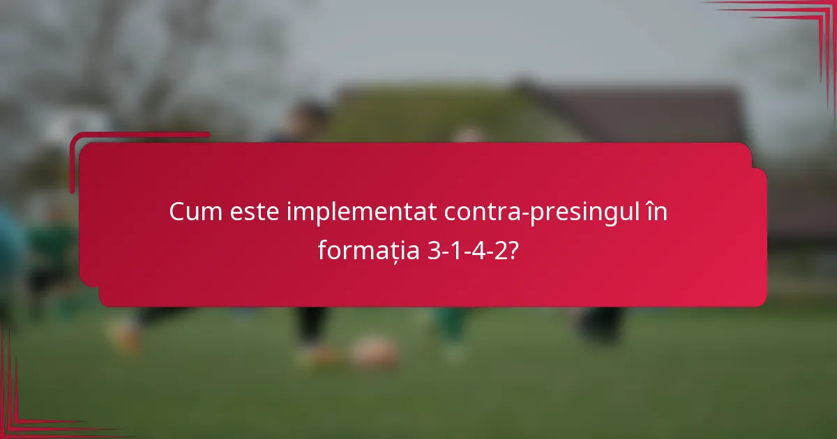 Cum este implementat contra-presingul în formația 3-1-4-2?