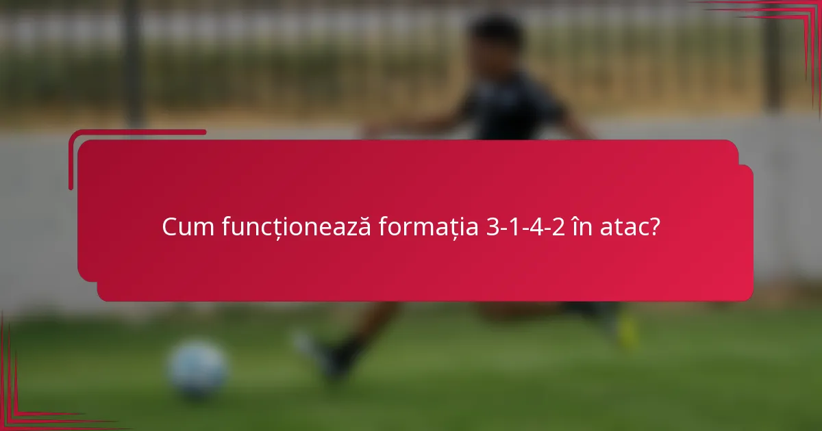 Cum funcționează formația 3-1-4-2 în atac?