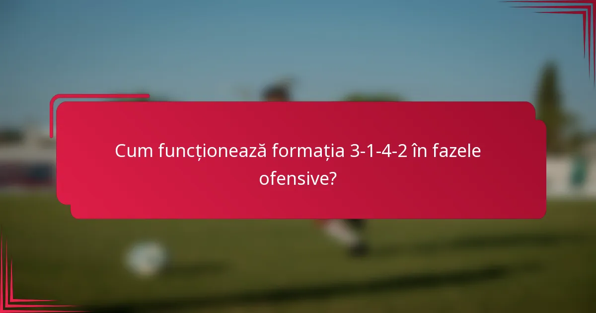 Cum funcționează formația 3-1-4-2 în fazele ofensive?