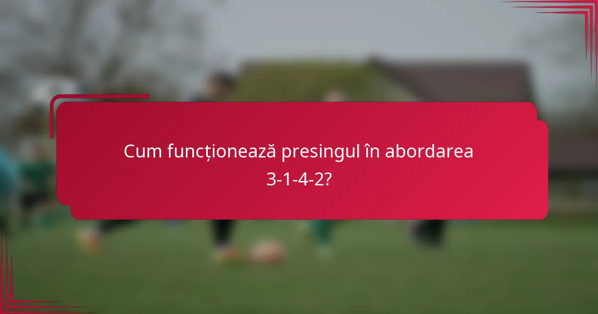 Cum funcționează presingul în abordarea 3-1-4-2?