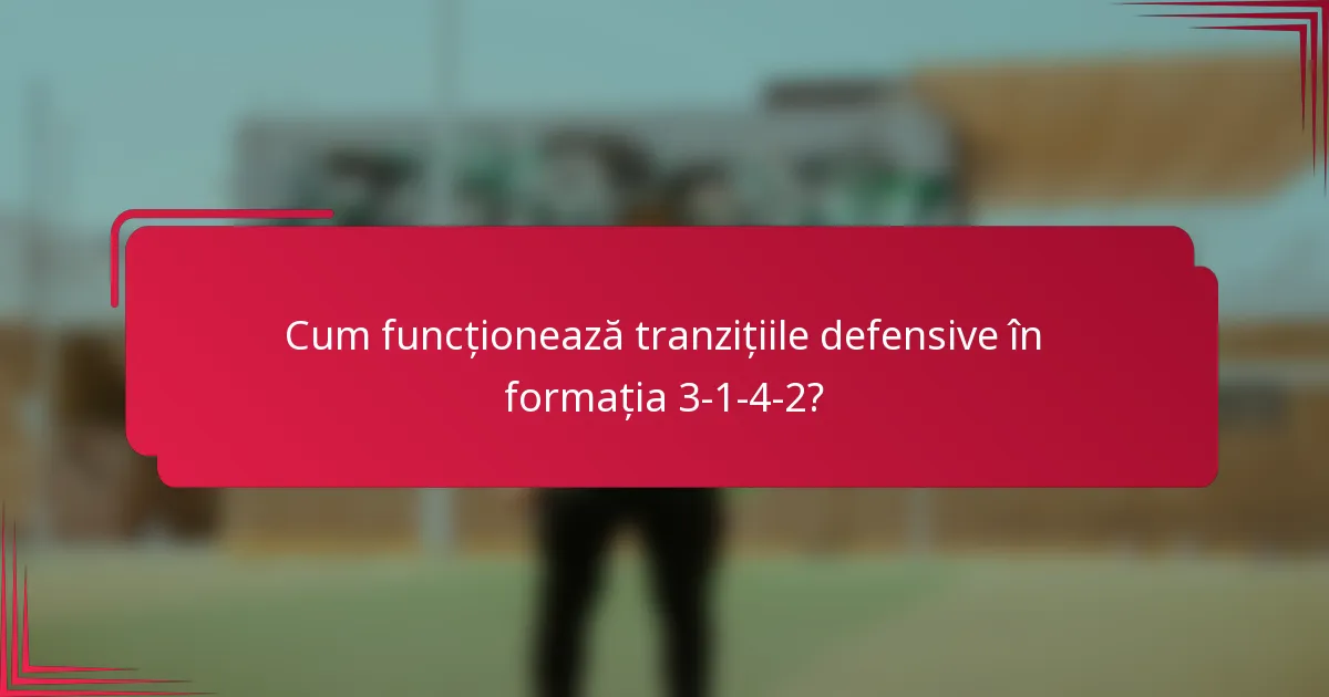 Cum funcționează tranzițiile defensive în formația 3-1-4-2?