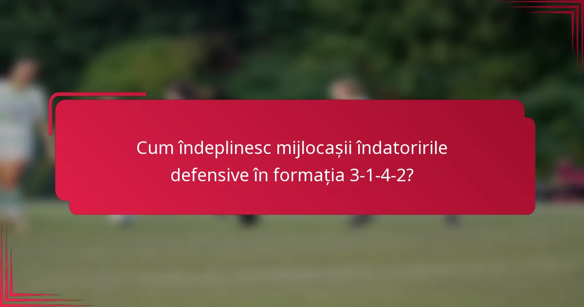 Cum îndeplinesc mijlocașii îndatoririle defensive în formația 3-1-4-2?