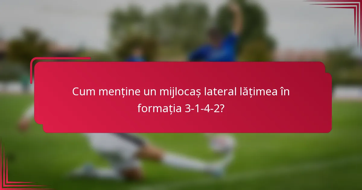 Cum menține un mijlocaș lateral lățimea în formația 3-1-4-2?