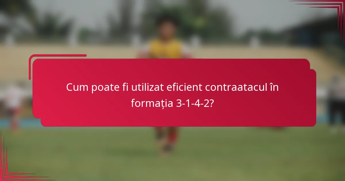 Cum poate fi utilizat eficient contraatacul în formația 3-1-4-2?