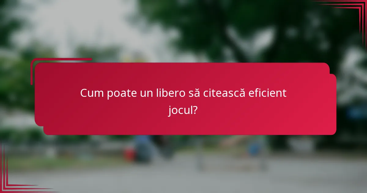 Cum poate un libero să citească eficient jocul?