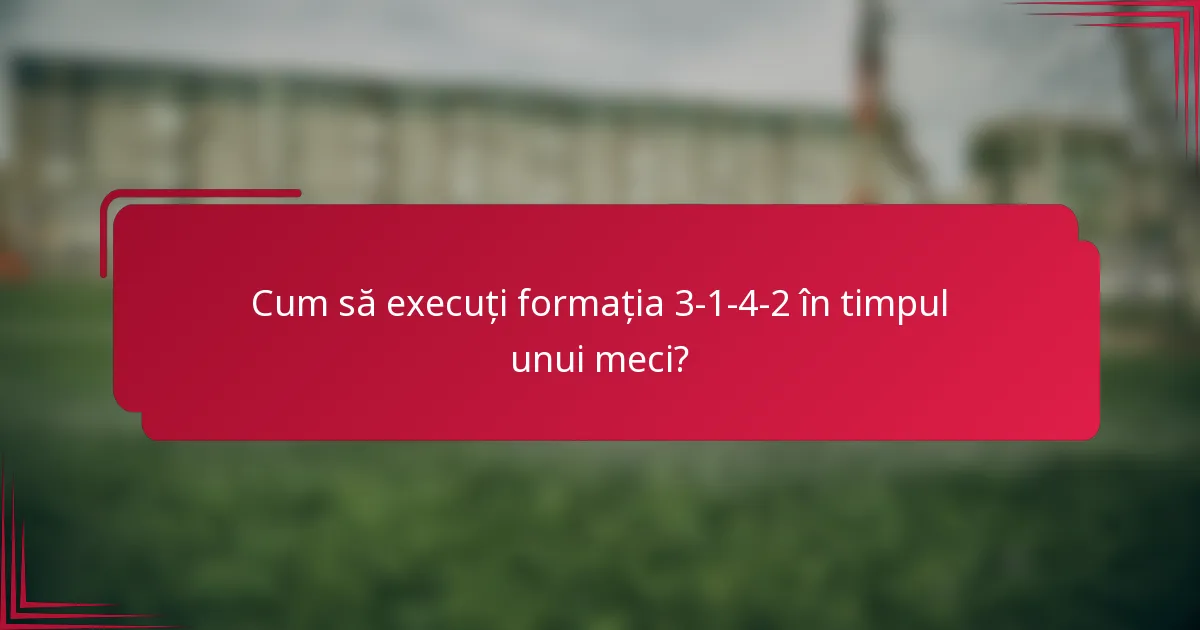 Cum să execuți formația 3-1-4-2 în timpul unui meci?