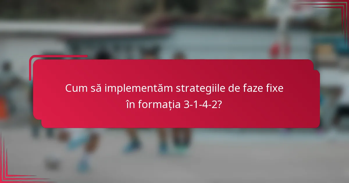 Cum să implementăm strategiile de faze fixe în formația 3-1-4-2?