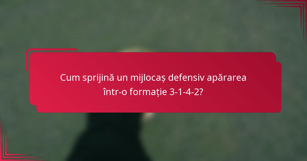 Cum sprijină un mijlocaș defensiv apărarea într-o formație 3-1-4-2?