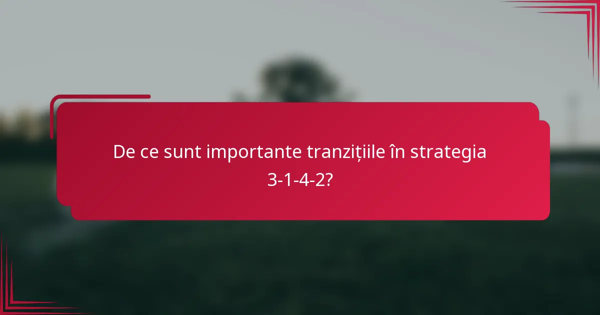 De ce sunt importante tranzițiile în strategia 3-1-4-2?