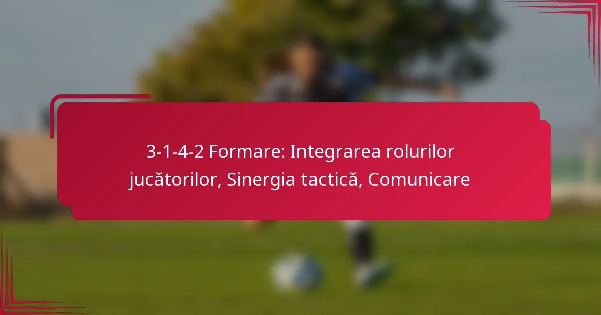 You are currently viewing 3-1-4-2 Formare: Integrarea rolurilor jucătorilor, Sinergia tactică, Comunicare