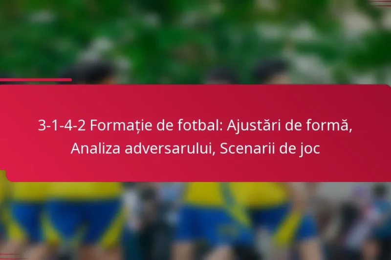 3-1-4-2 Formație de fotbal: Ajustări de formă, Analiza adversarului, Scenarii de joc