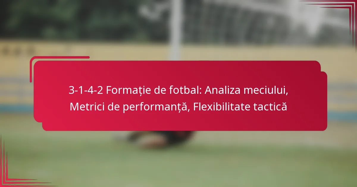 You are currently viewing 3-1-4-2 Formație de fotbal: Analiza meciului, Metrici de performanță, Flexibilitate tactică