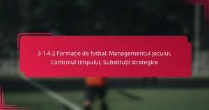Read more about the article 3-1-4-2 Formație de fotbal: Managementul jocului, Controlul timpului, Substituții strategice