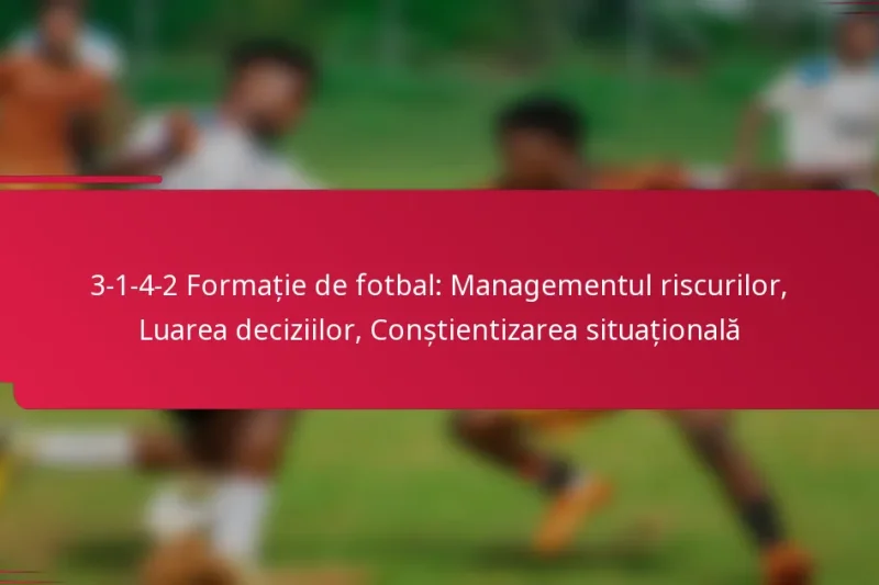 3-1-4-2 Formație de fotbal: Managementul riscurilor, Luarea deciziilor, Conștientizarea situațională