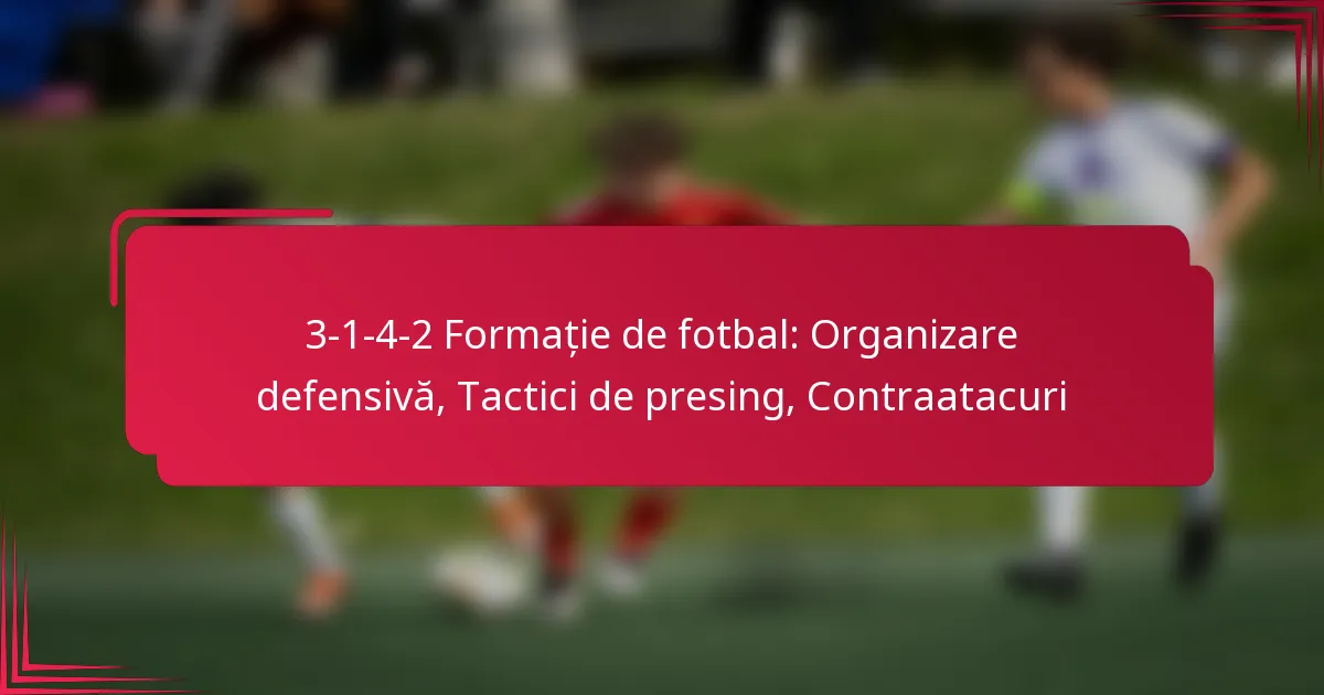 You are currently viewing 3-1-4-2 Formație de fotbal: Organizare defensivă, Tactici de presing, Contraatacuri