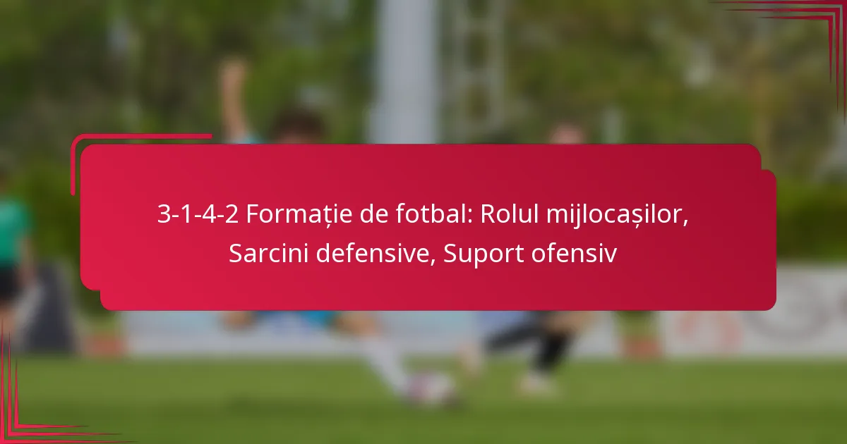 You are currently viewing 3-1-4-2 Formație de fotbal: Rolul mijlocașilor, Sarcini defensive, Suport ofensiv