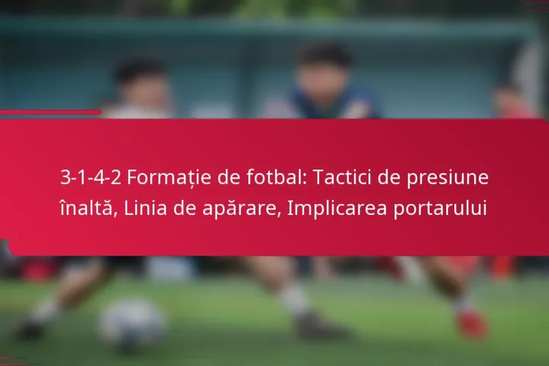 3-1-4-2 Formație de fotbal: Tactici de presiune înaltă, Linia de apărare, Implicarea portarului