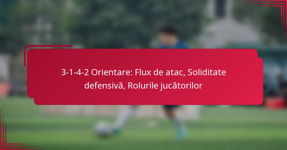 Read more about the article 3-1-4-2 Orientare: Flux de atac, Soliditate defensivă, Rolurile jucătorilor