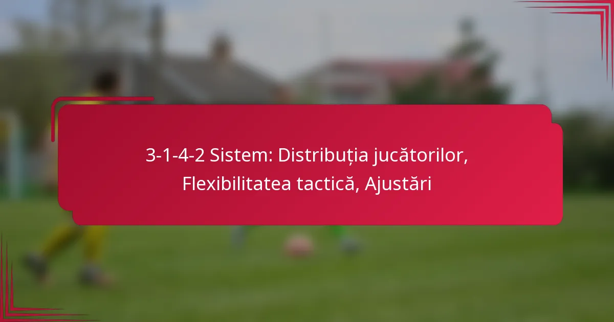You are currently viewing 3-1-4-2 Sistem: Distribuția jucătorilor, Flexibilitatea tactică, Ajustări
