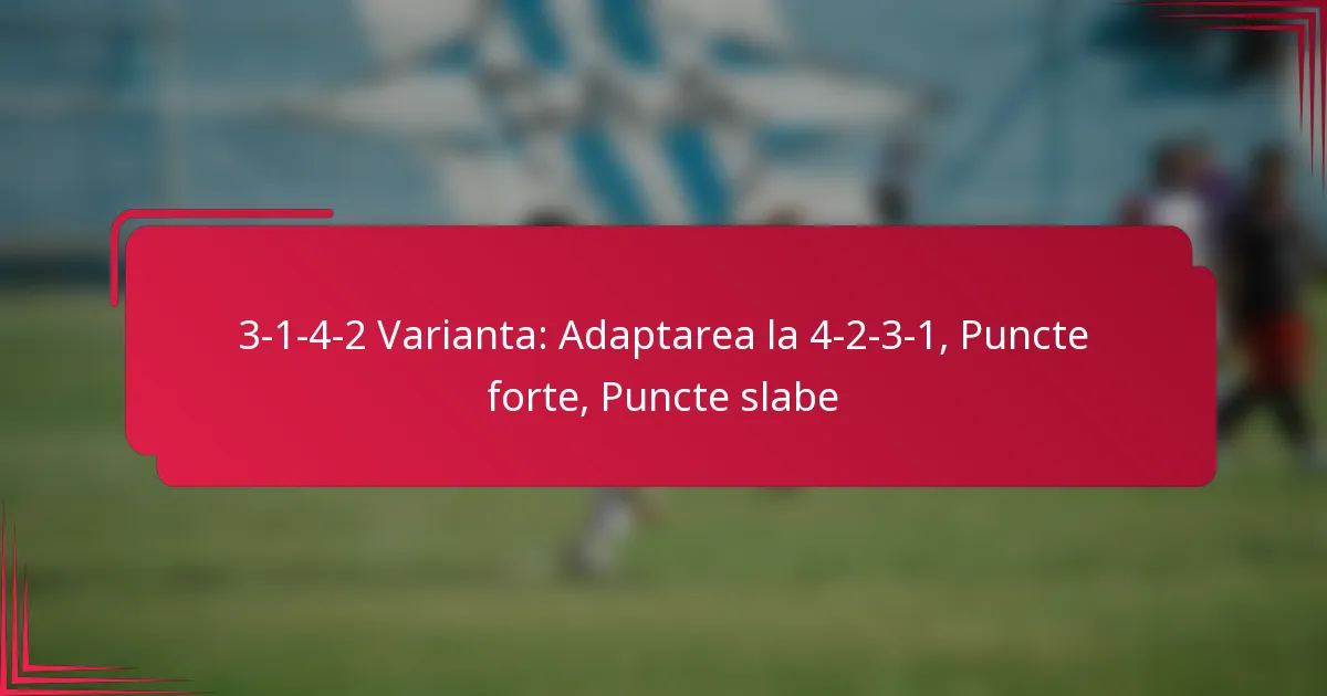 You are currently viewing 3-1-4-2 Varianta: Adaptarea la 4-2-3-1, Puncte forte, Puncte slabe