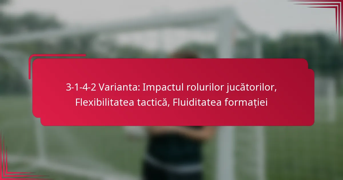 You are currently viewing 3-1-4-2 Varianta: Impactul rolurilor jucătorilor, Flexibilitatea tactică, Fluiditatea formației