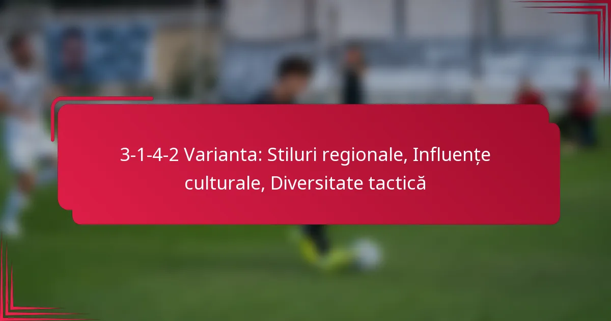You are currently viewing 3-1-4-2 Varianta: Stiluri regionale, Influențe culturale, Diversitate tactică