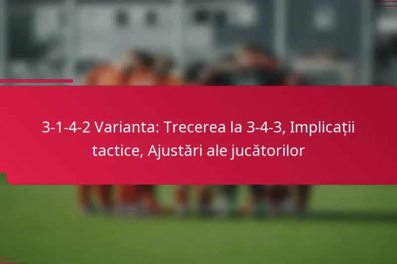 3-1-4-2 Varianta: Trecerea la 3-4-3, Implicații tactice, Ajustări ale jucătorilor