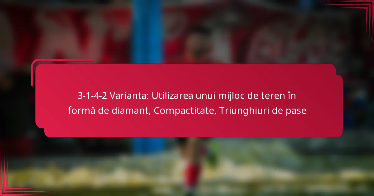 You are currently viewing 3-1-4-2 Varianta: Utilizarea unui mijloc de teren în formă de diamant, Compactitate, Triunghiuri de pase