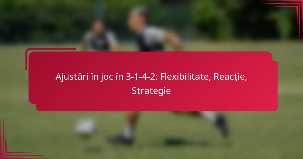 You are currently viewing Ajustări în joc în 3-1-4-2: Flexibilitate, Reacție, Strategie