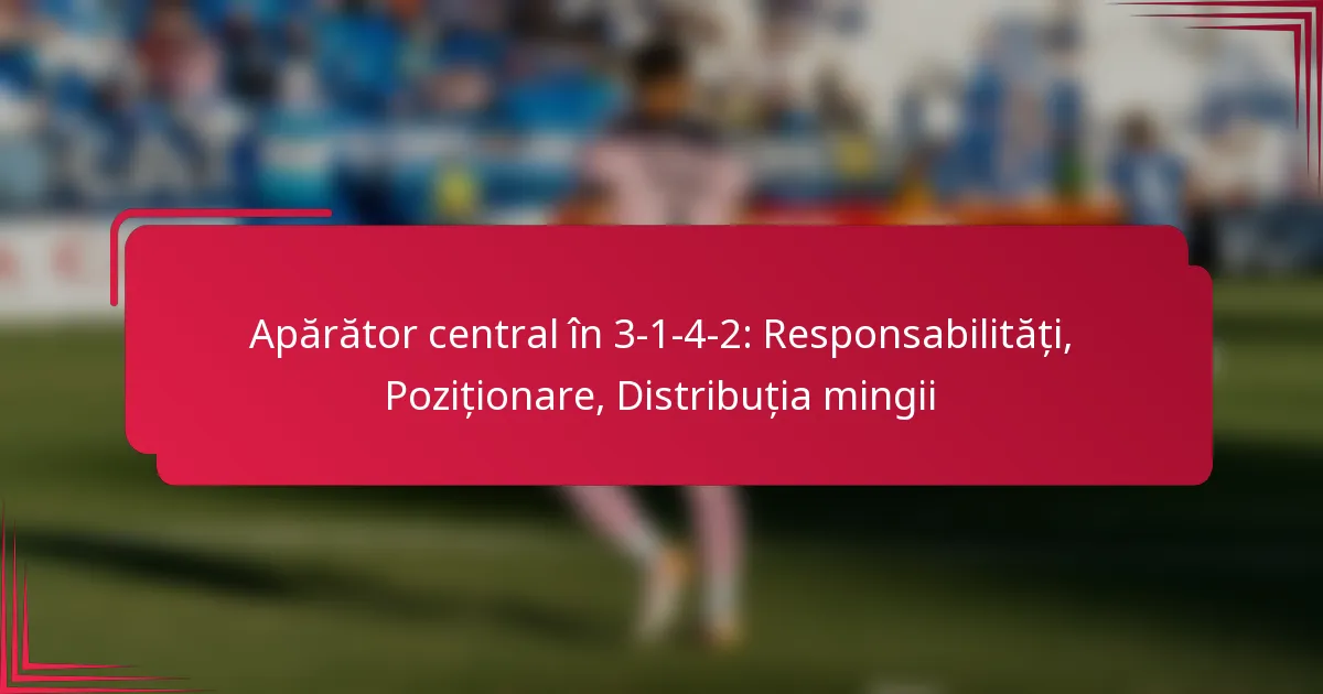 You are currently viewing Apărător central în 3-1-4-2: Responsabilități, Poziționare, Distribuția mingii