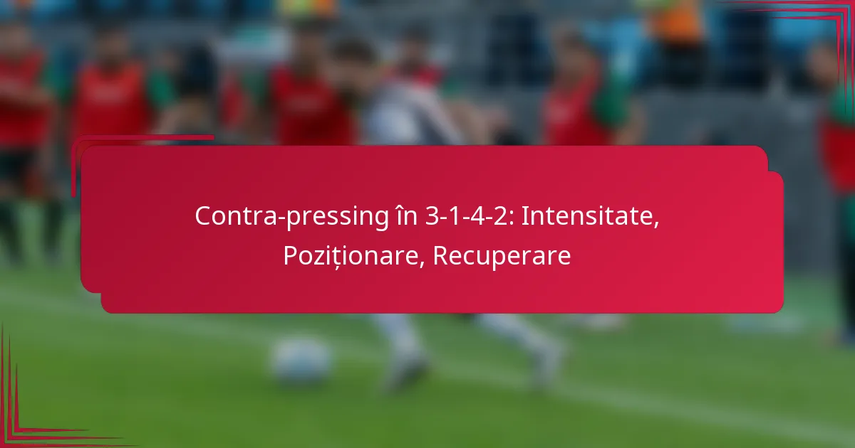 Read more about the article Contra-pressing în 3-1-4-2: Intensitate, Poziționare, Recuperare