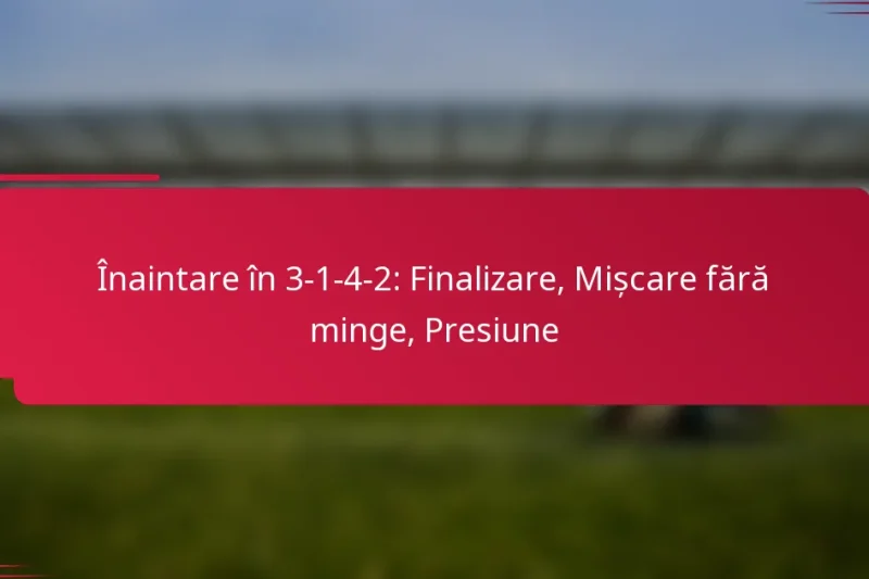 Înaintare în 3-1-4-2: Finalizare, Mișcare fără minge, Presiune