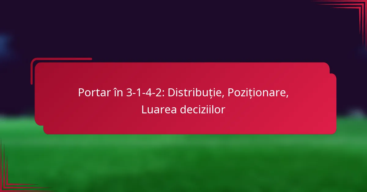 You are currently viewing Portar în 3-1-4-2: Distribuție, Poziționare, Luarea deciziilor