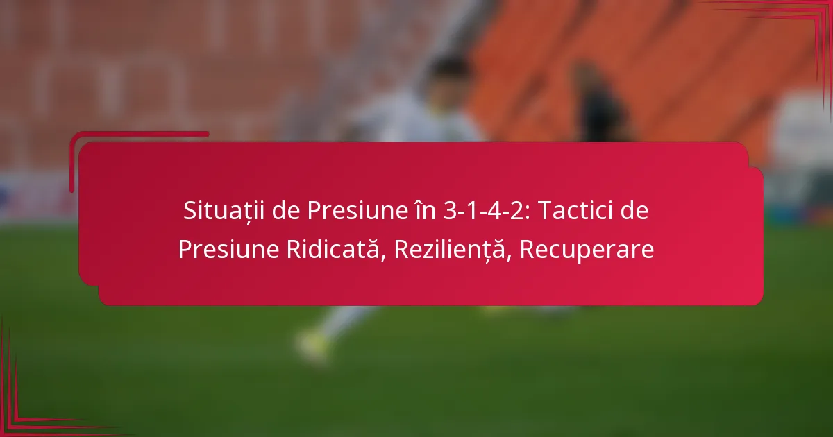 Read more about the article Situații de Presiune în 3-1-4-2: Tactici de Presiune Ridicată, Reziliență, Recuperare