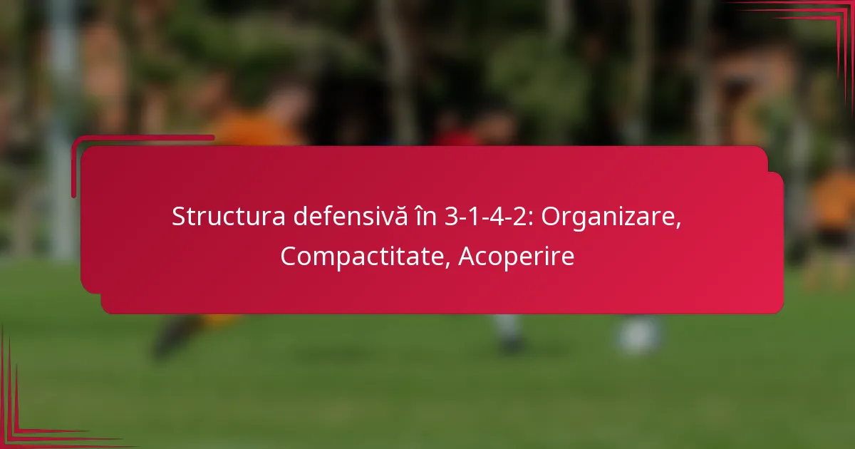 You are currently viewing Structura defensivă în 3-1-4-2: Organizare, Compactitate, Acoperire