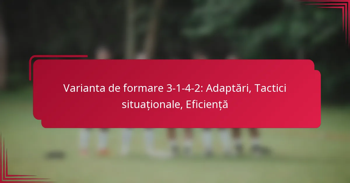 Read more about the article Varianta de formare 3-1-4-2: Adaptări, Tactici situaționale, Eficiență